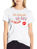 Oh Darling Go Buy A Brain Graphic Tee