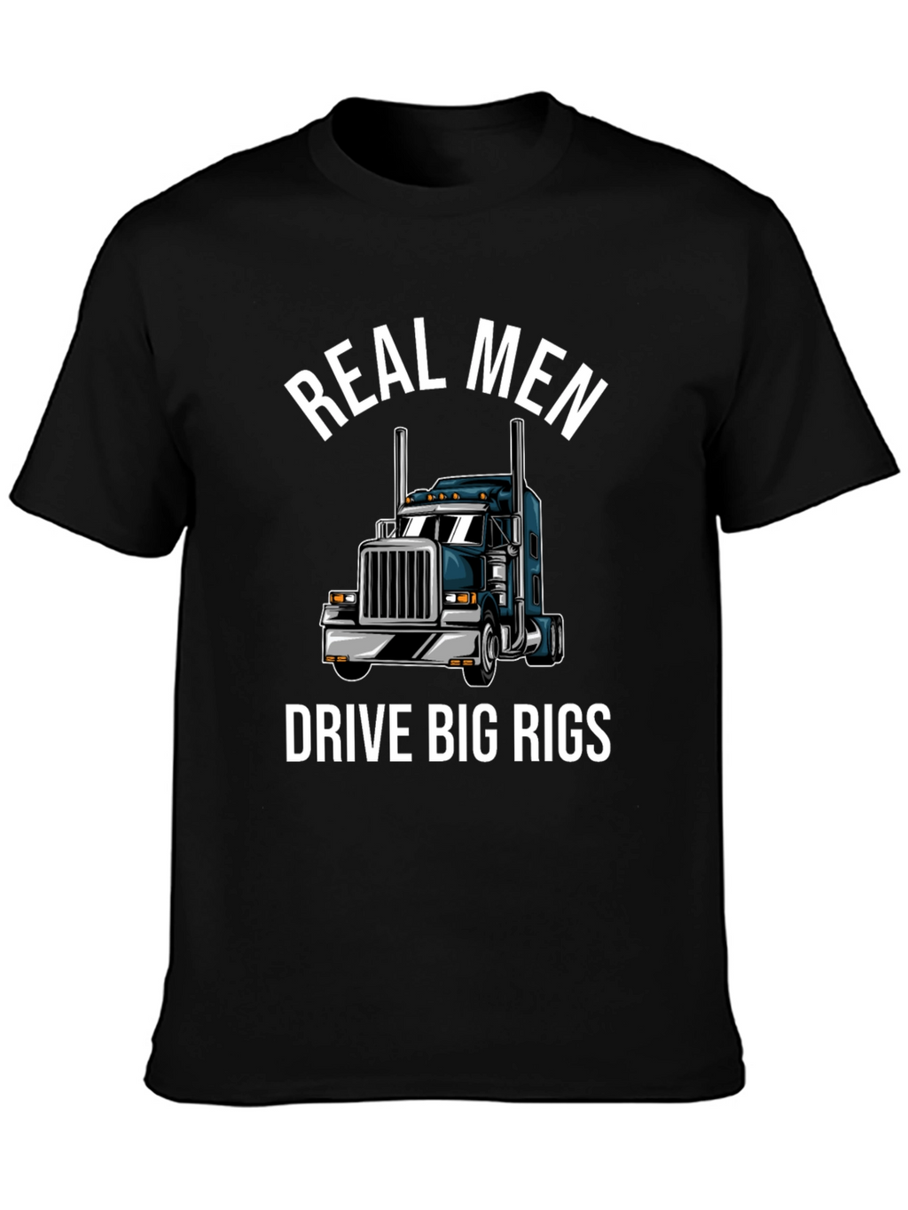 Real Men Drive Big Rigs T-Shirt