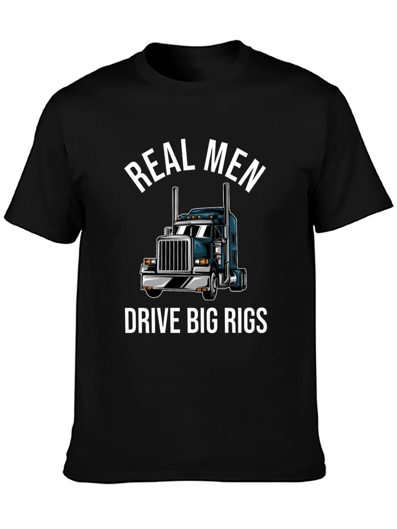 Real Men Drive Big Rigs T-Shirt