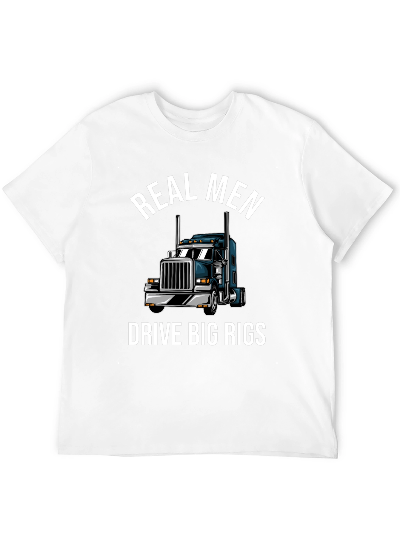 Real Men Drive Big Rigs T-Shirt