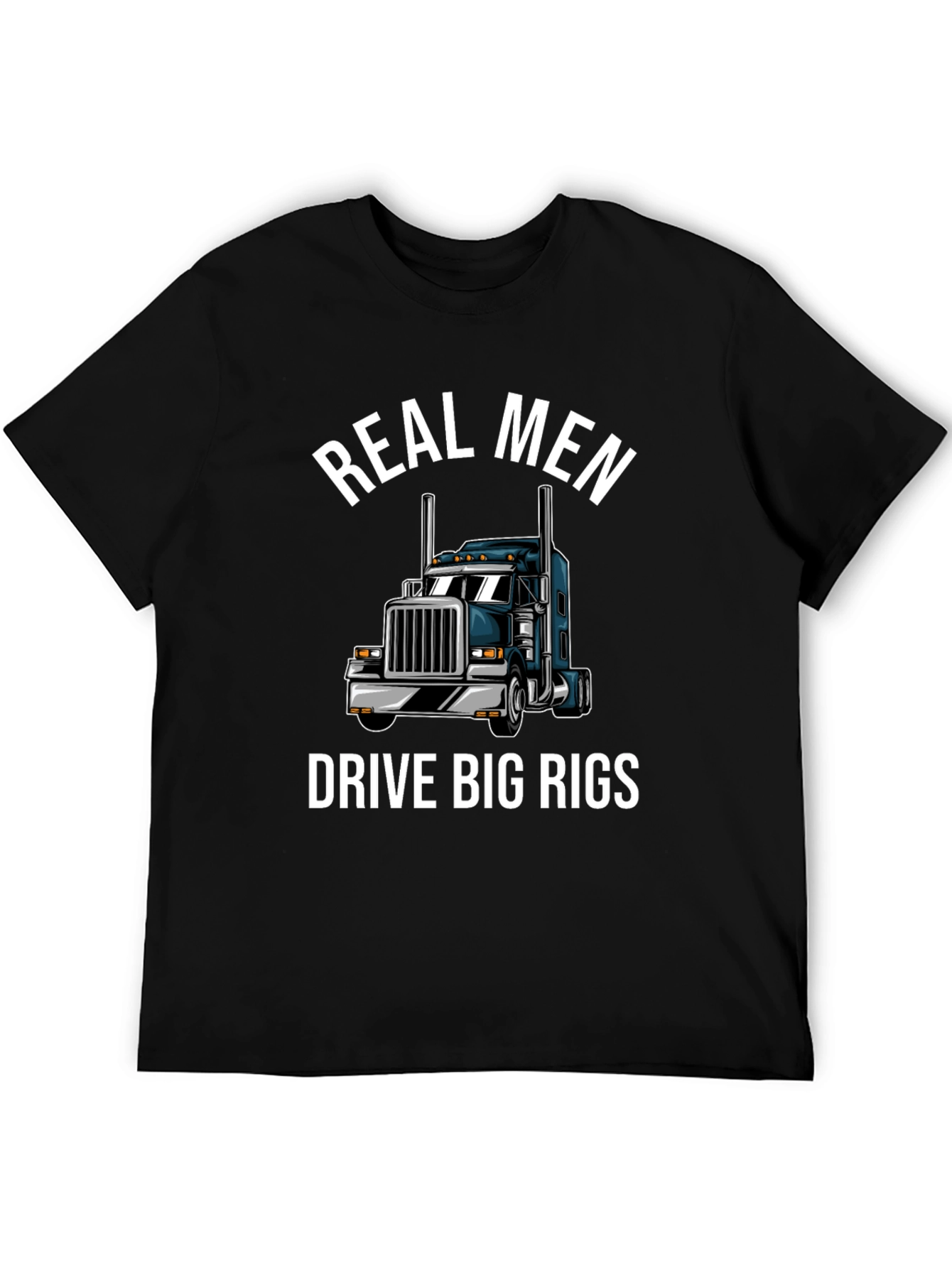 Real Men Drive Big Rigs T-Shirt