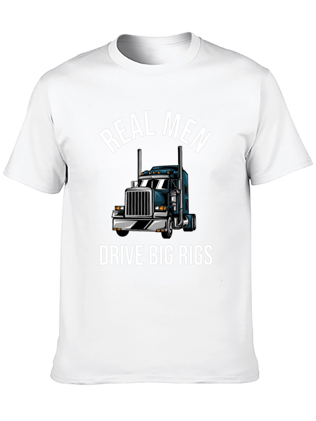 Real Men Drive Big Rigs T-Shirt