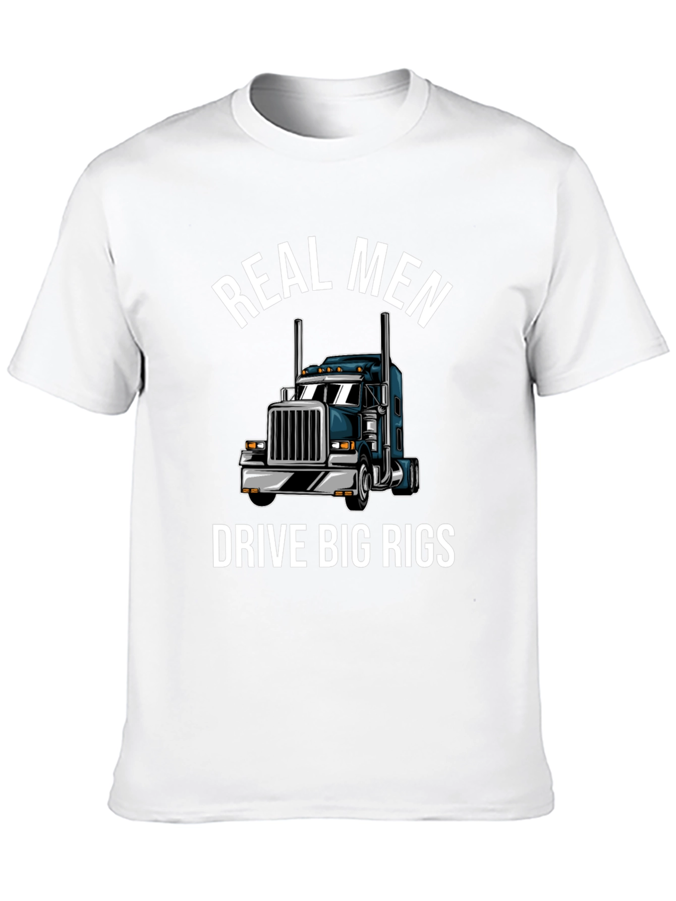 Real Men Drive Big Rigs T-Shirt