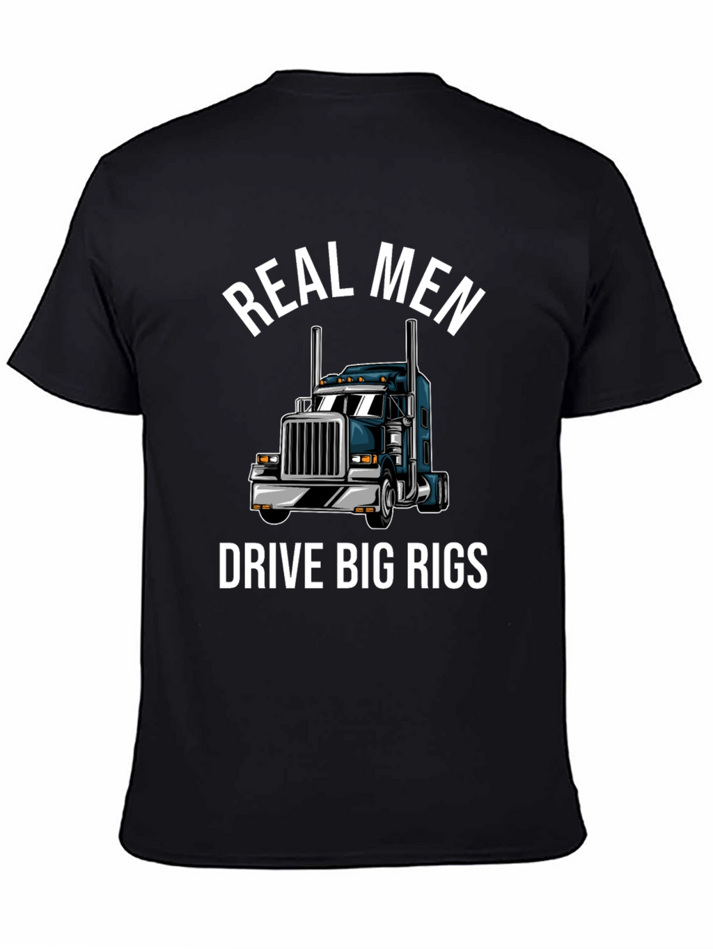 Real Men Drive Big Rigs T-Shirt