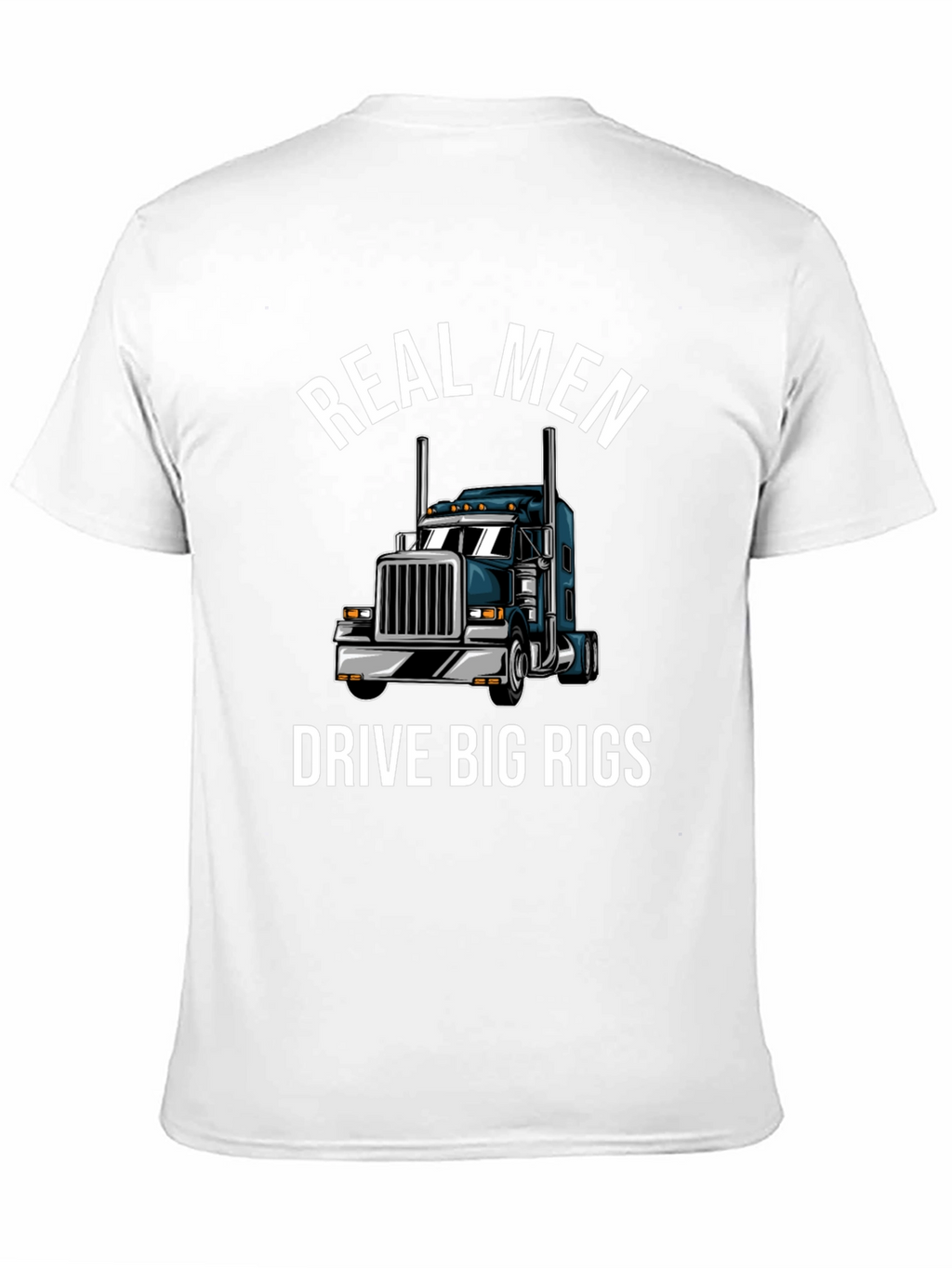 Real Men Drive Big Rigs T-Shirt