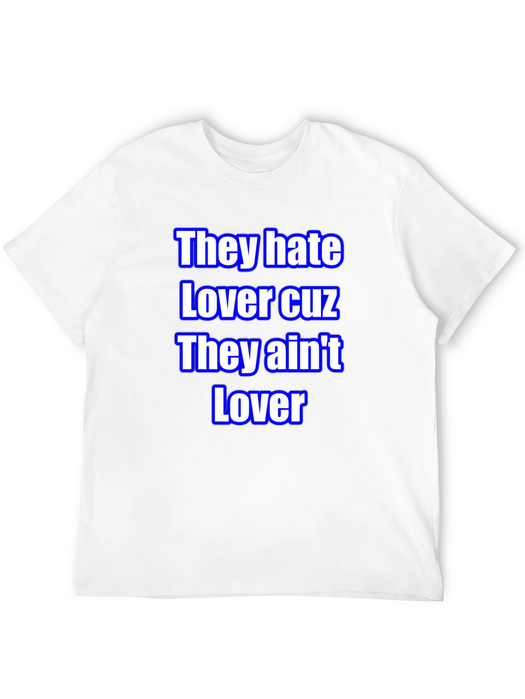 They Hate Lover Tee - Bold Statement T-Shirt