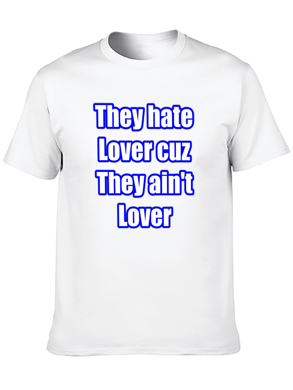They Hate Lover Tee - Bold Statement T-Shirt