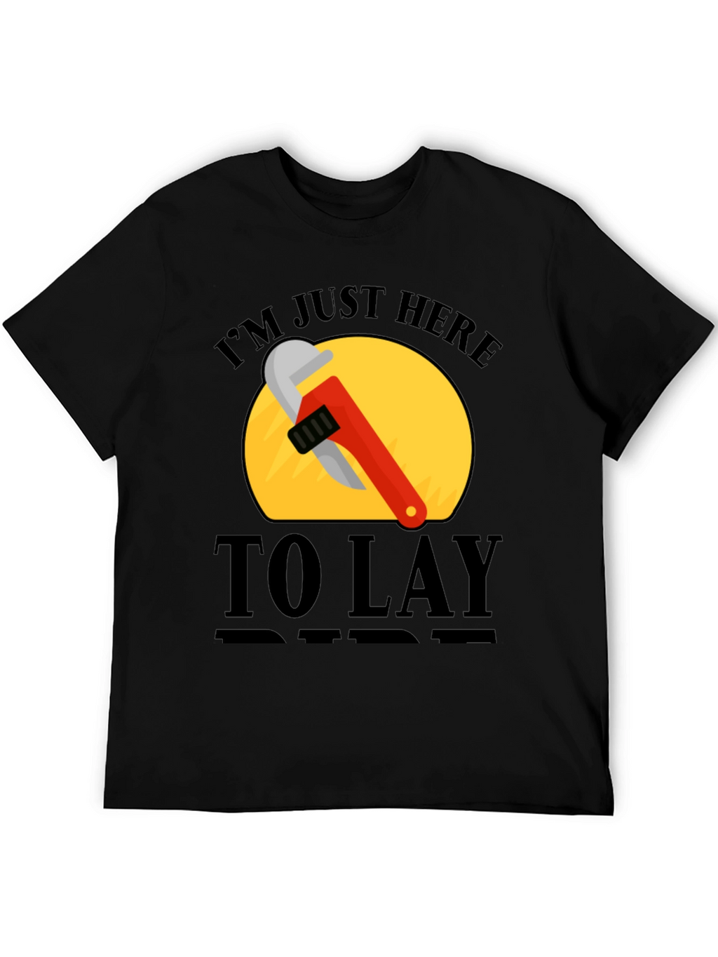 Im Just Here to Lay Pipe T-Shirt