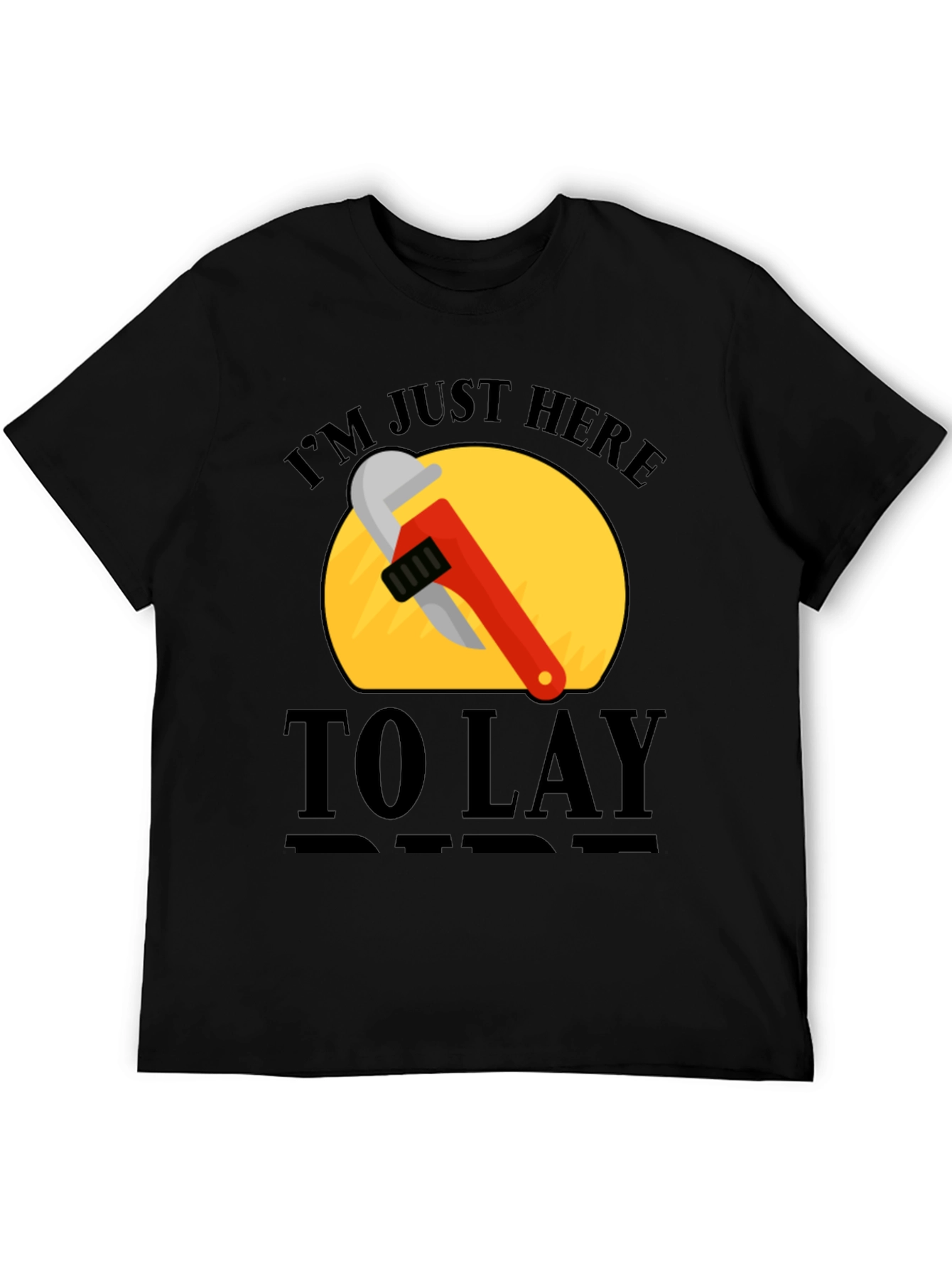 Im Just Here to Lay Pipe T-Shirt