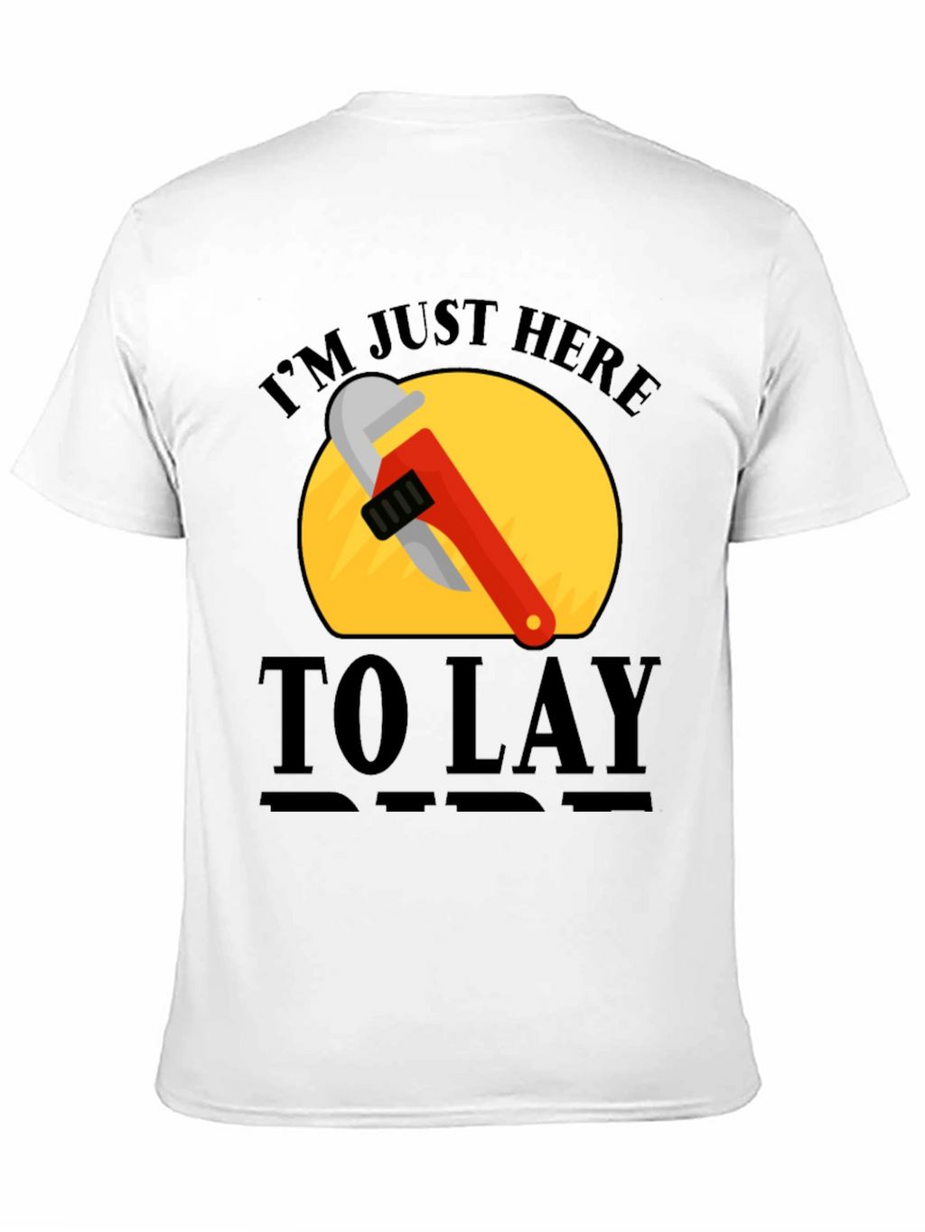 Im Just Here to Lay Pipe T-Shirt