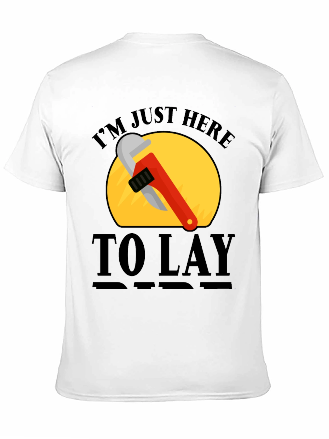 Im Just Here to Lay Pipe T-Shirt