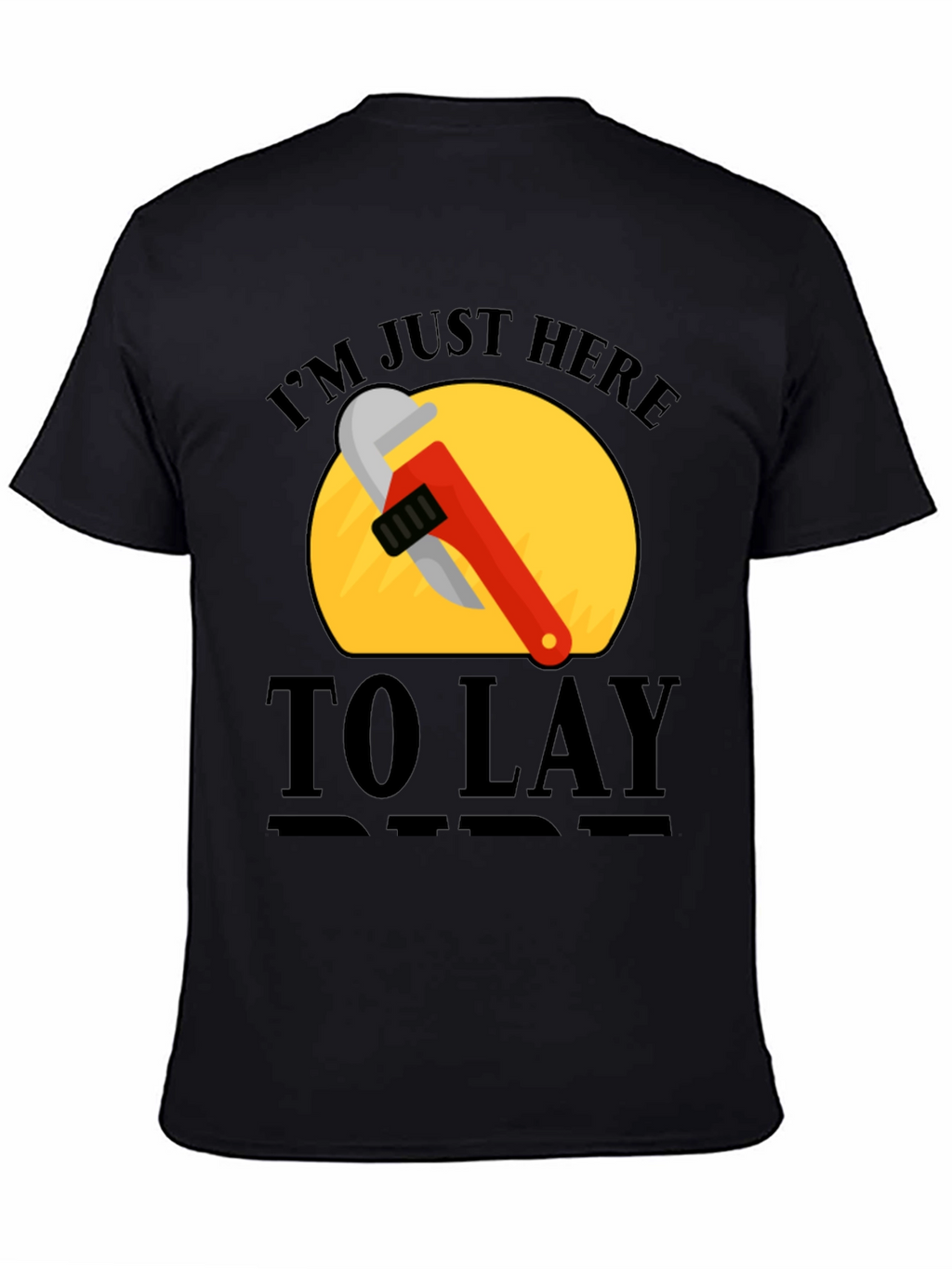 Im Just Here to Lay Pipe T-Shirt