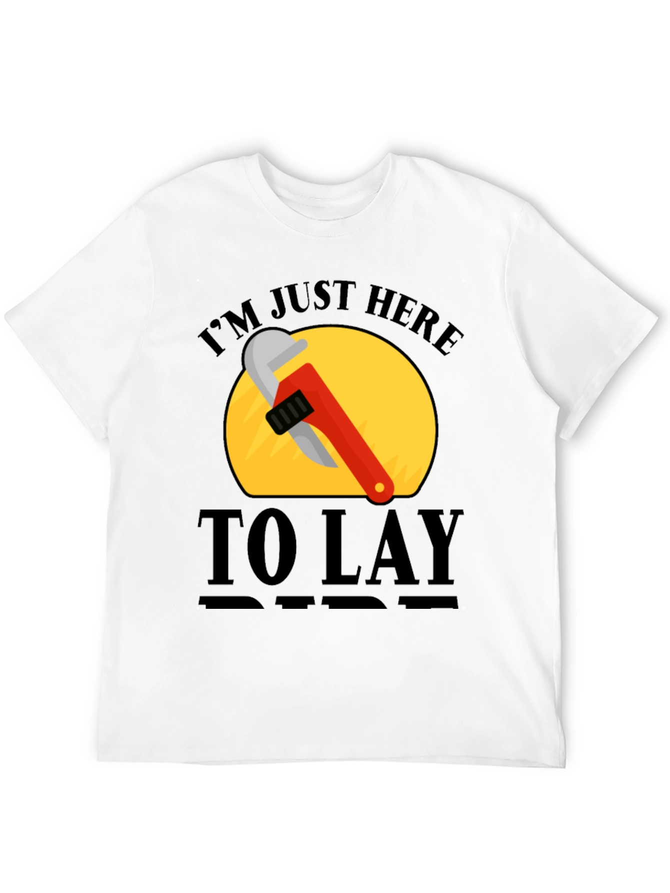 Im Just Here to Lay Pipe T-Shirt