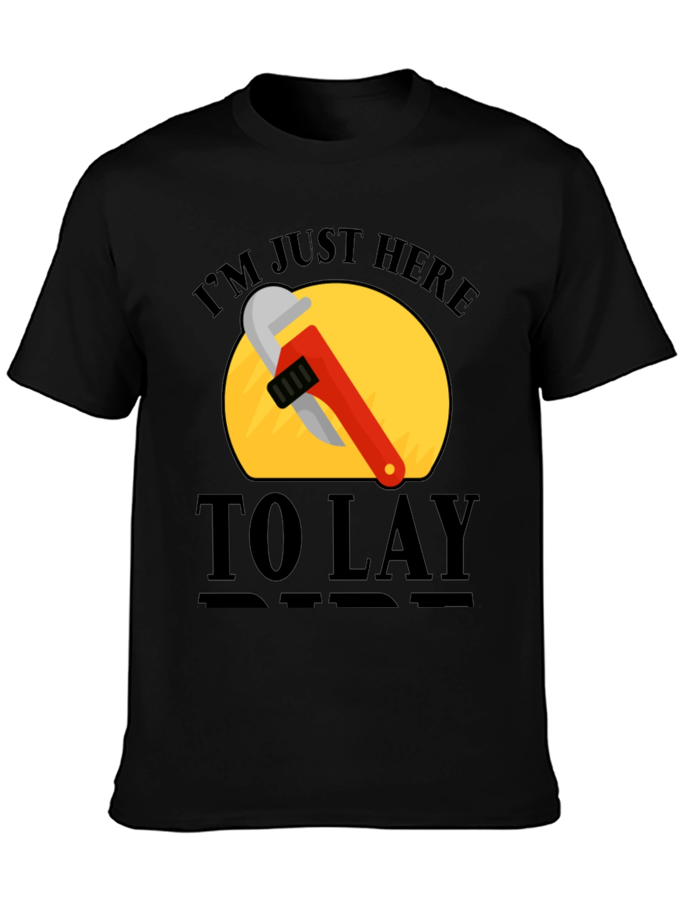 Im Just Here to Lay Pipe T-Shirt