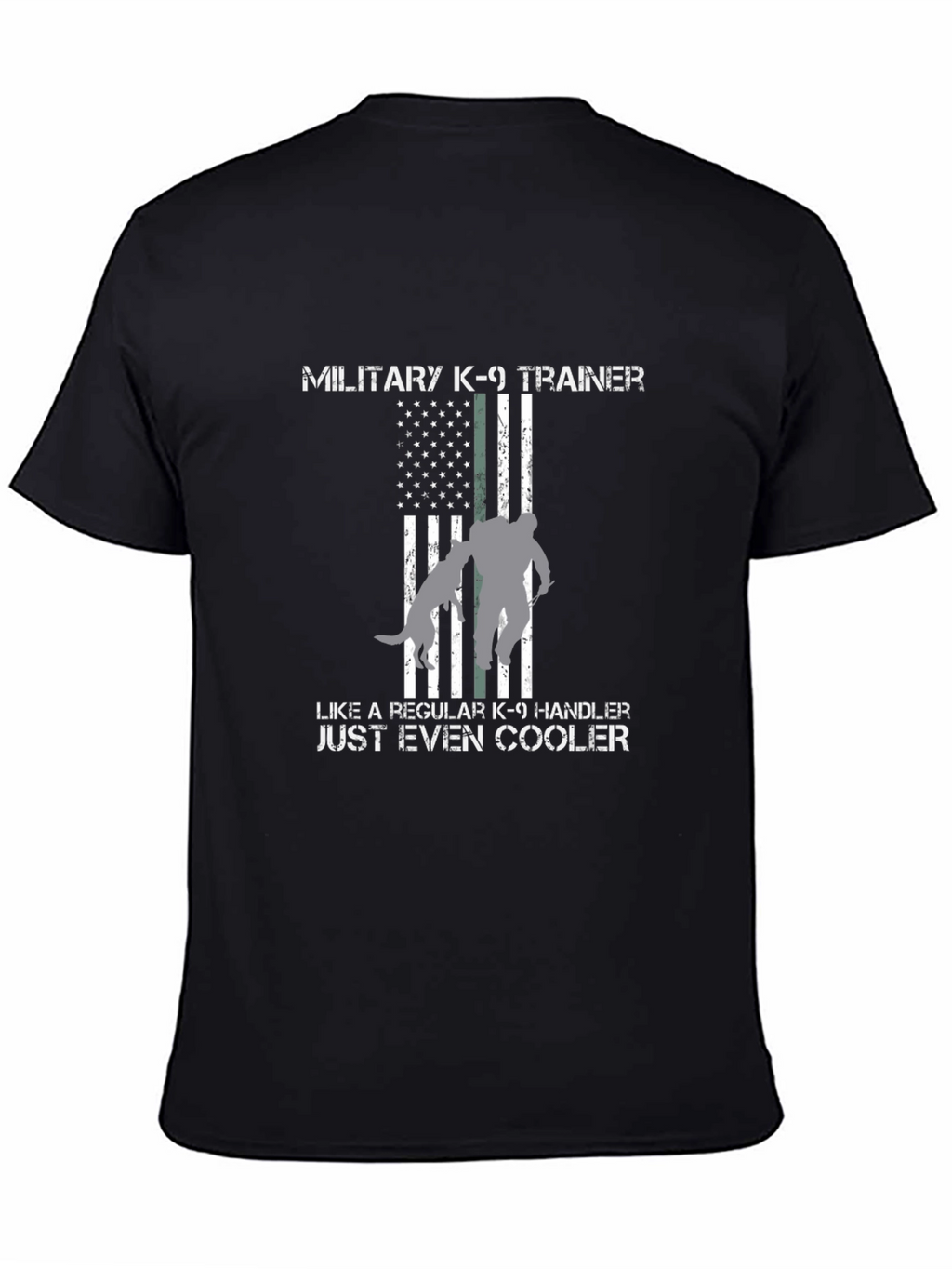 Military K-9 Trainer T-Shirt - Even Cooler