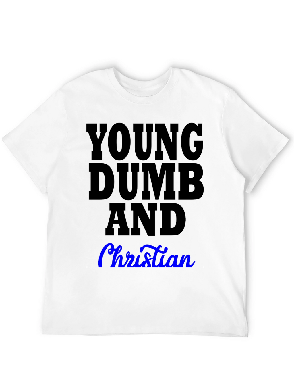Young Dumb and Christian T-Shirt
