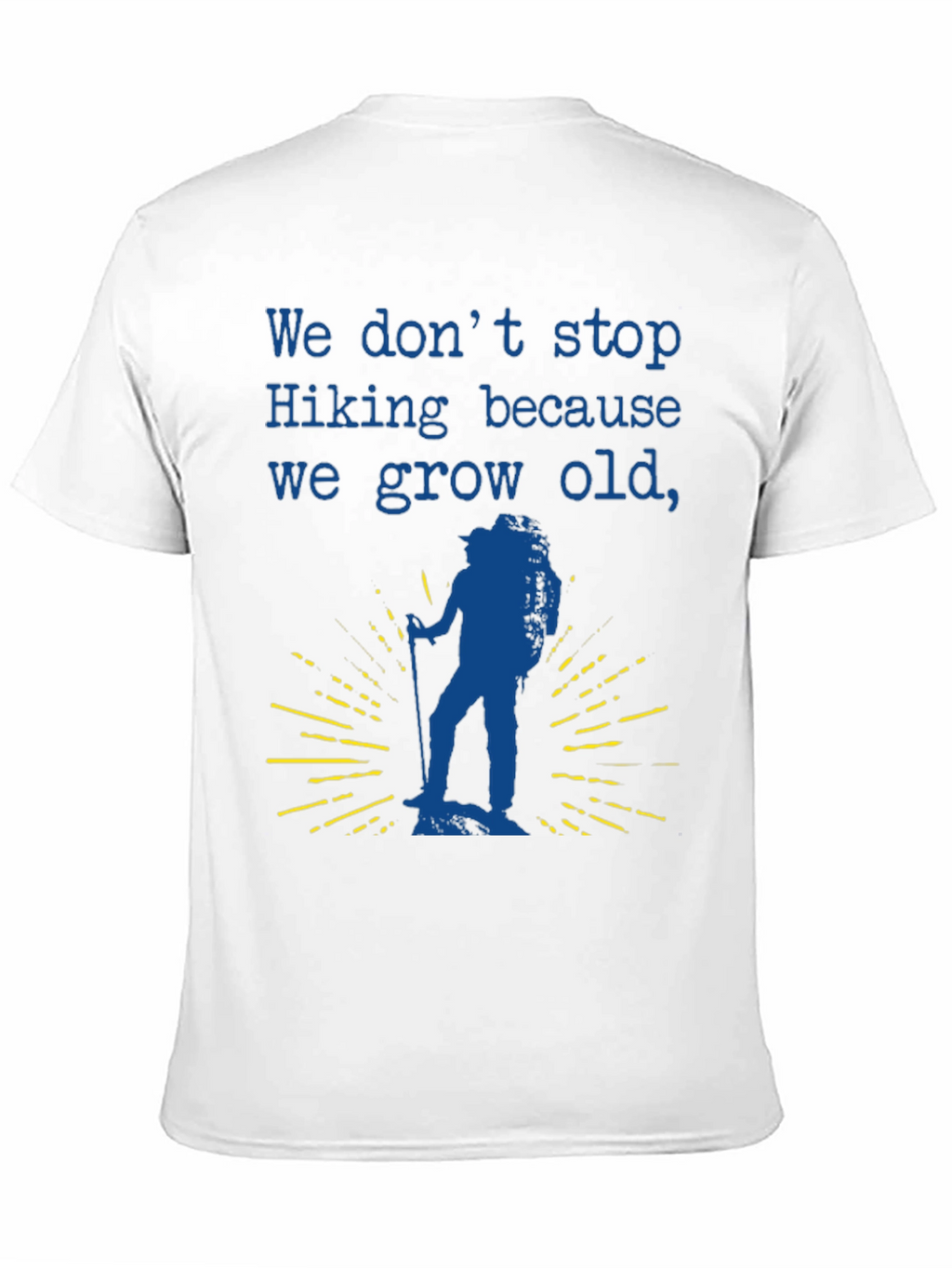 Hiking T-Shirt - We Dont Stop Hiking Slogan