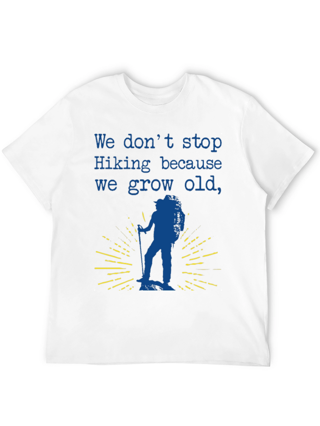 Hiking T-Shirt - We Dont Stop Hiking Slogan