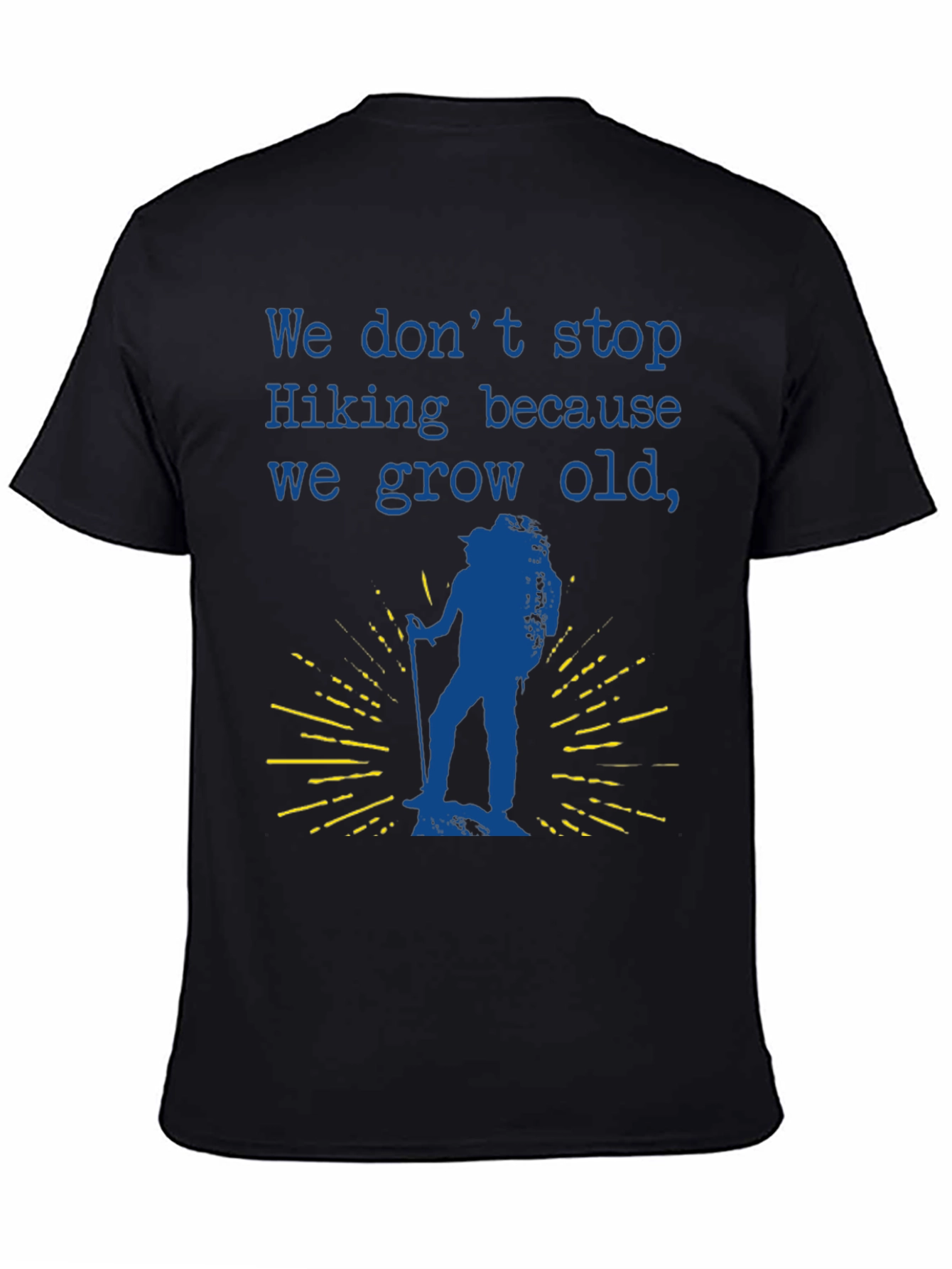 Hiking T-Shirt - We Dont Stop Hiking Slogan