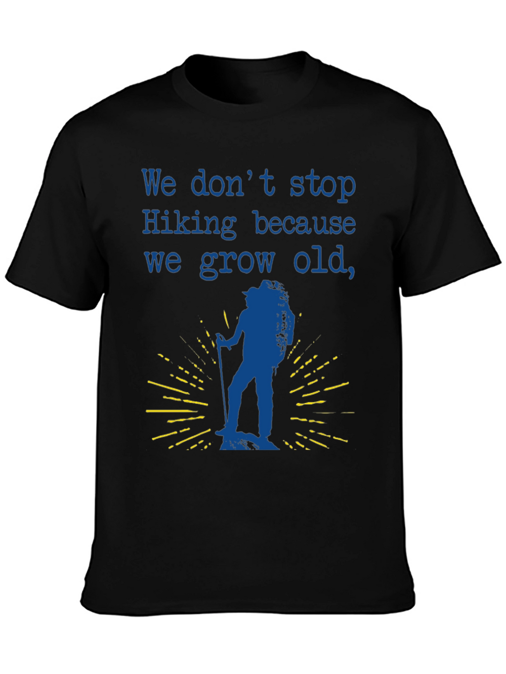 Hiking T-Shirt - We Dont Stop Hiking Slogan