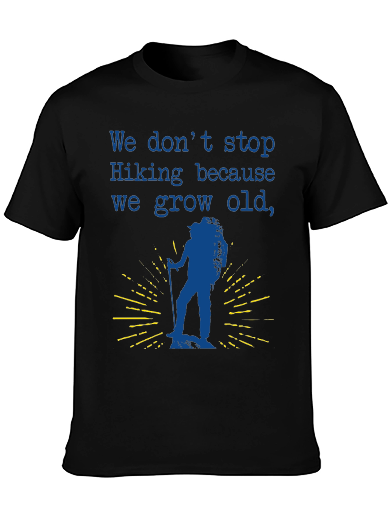 Hiking T-Shirt - We Dont Stop Hiking Slogan