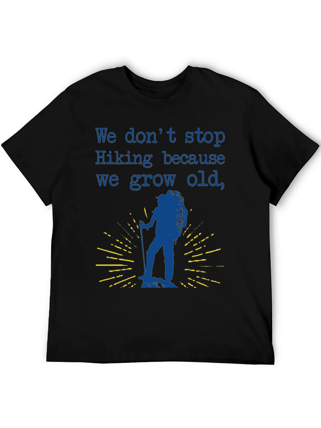 Hiking T-Shirt - We Dont Stop Hiking Slogan