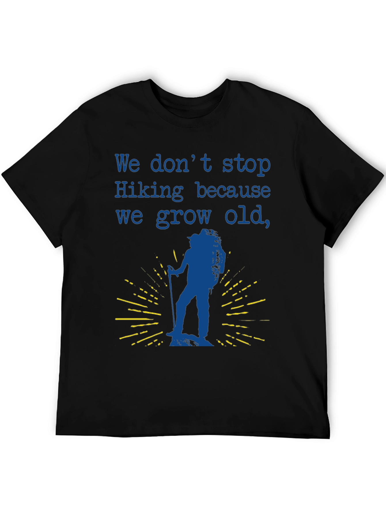 Hiking T-Shirt - We Dont Stop Hiking Slogan