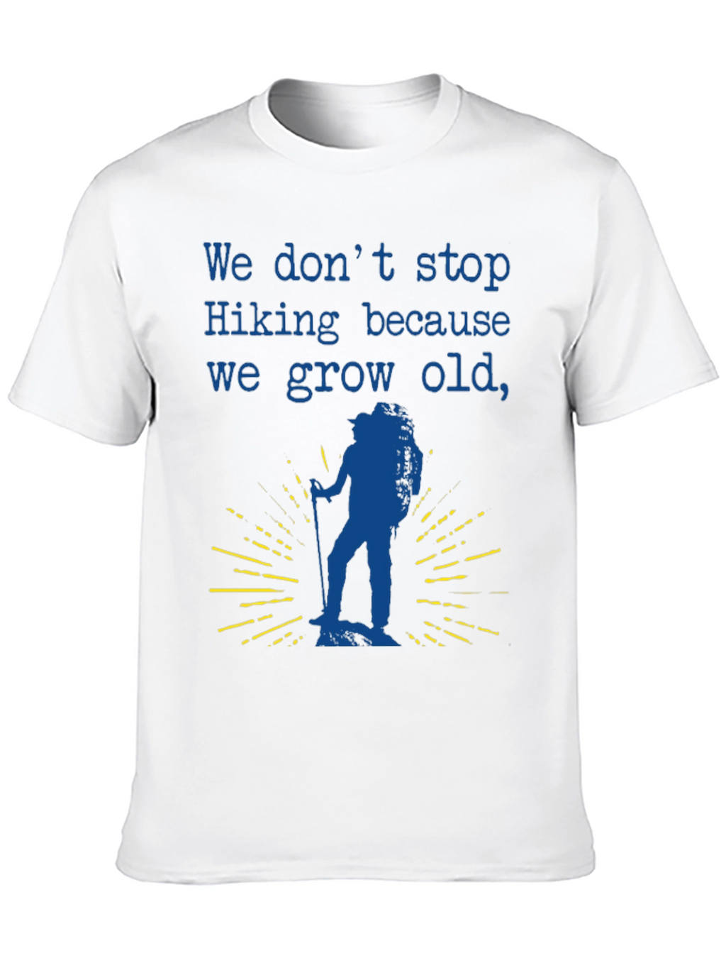 Hiking T-Shirt - We Dont Stop Hiking Slogan