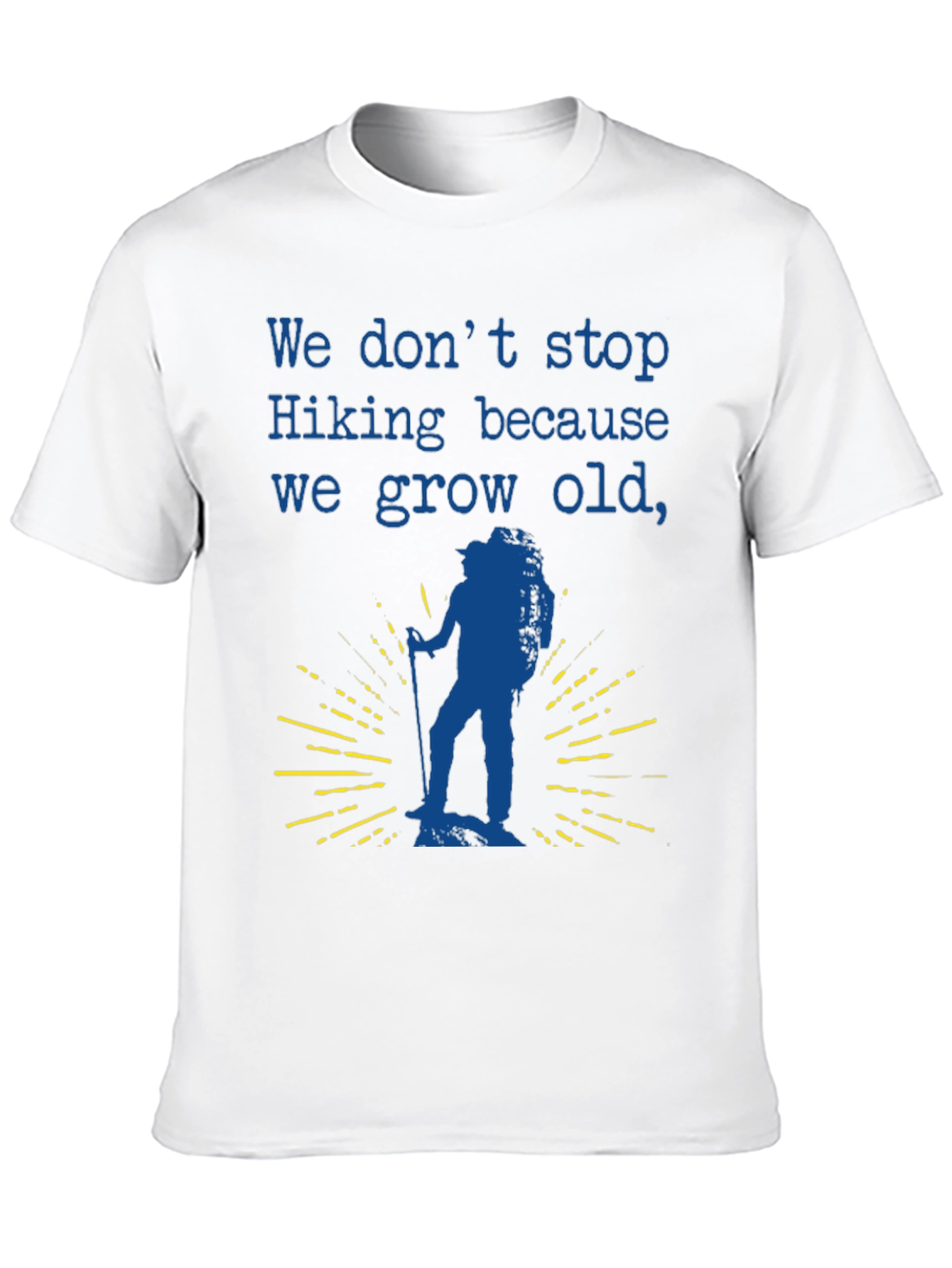 Hiking T-Shirt - We Dont Stop Hiking Slogan
