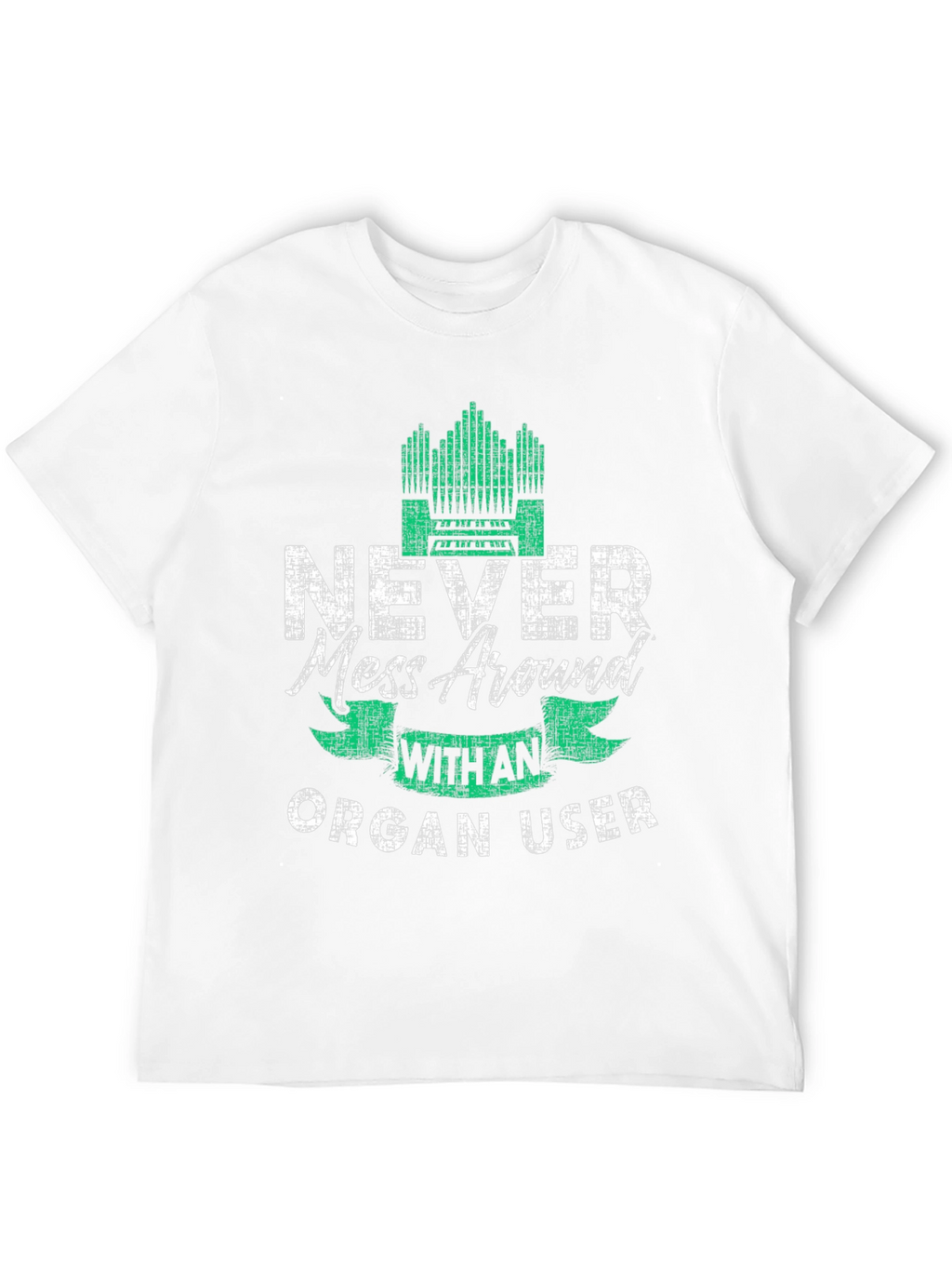 Never Mess Around With An Organ User T-Shirt