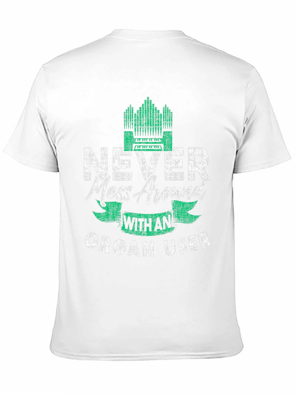 Never Mess Around With An Organ User T-Shirt