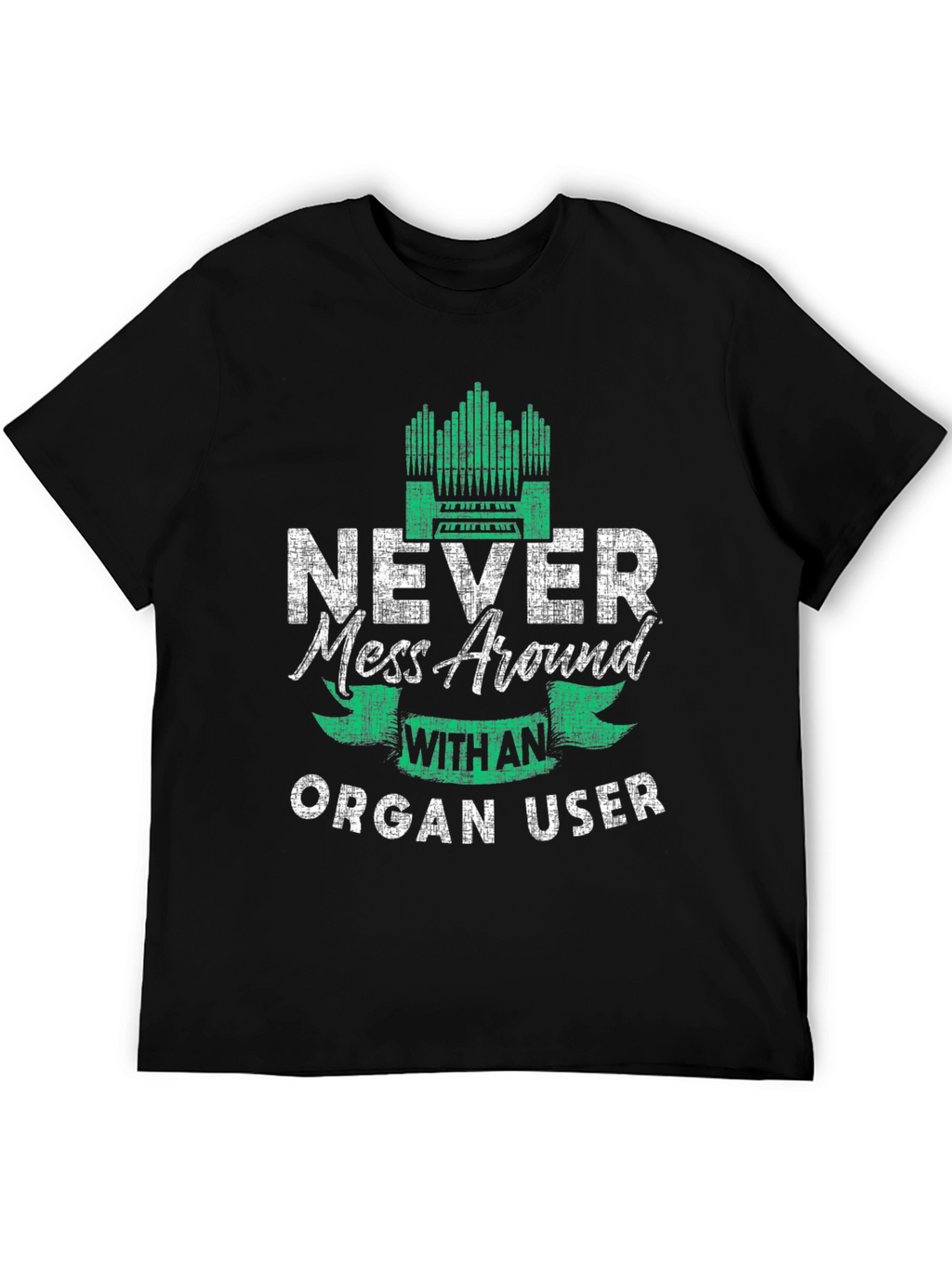 Never Mess Around With An Organ User T-Shirt