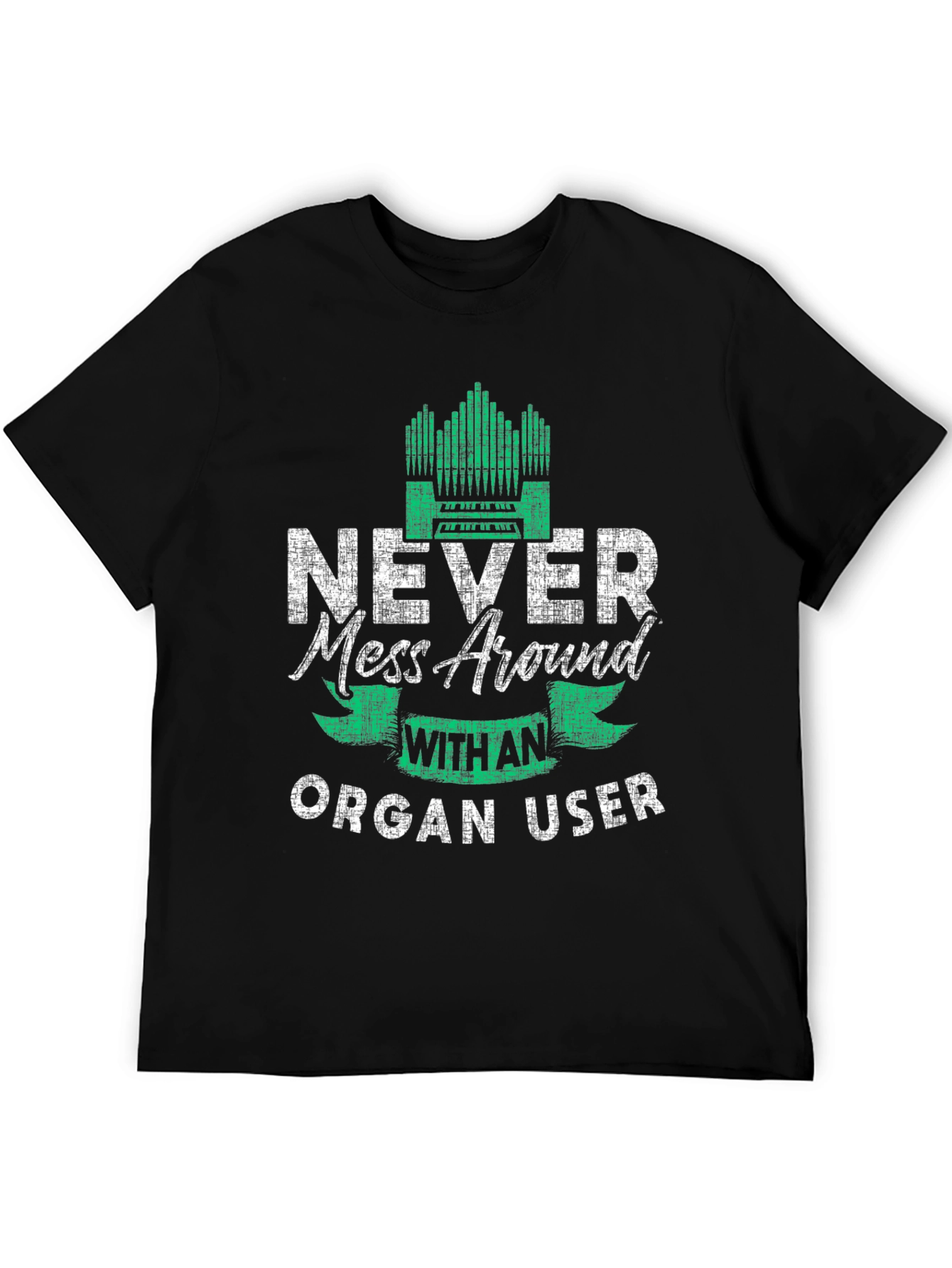 Never Mess Around With An Organ User T-Shirt