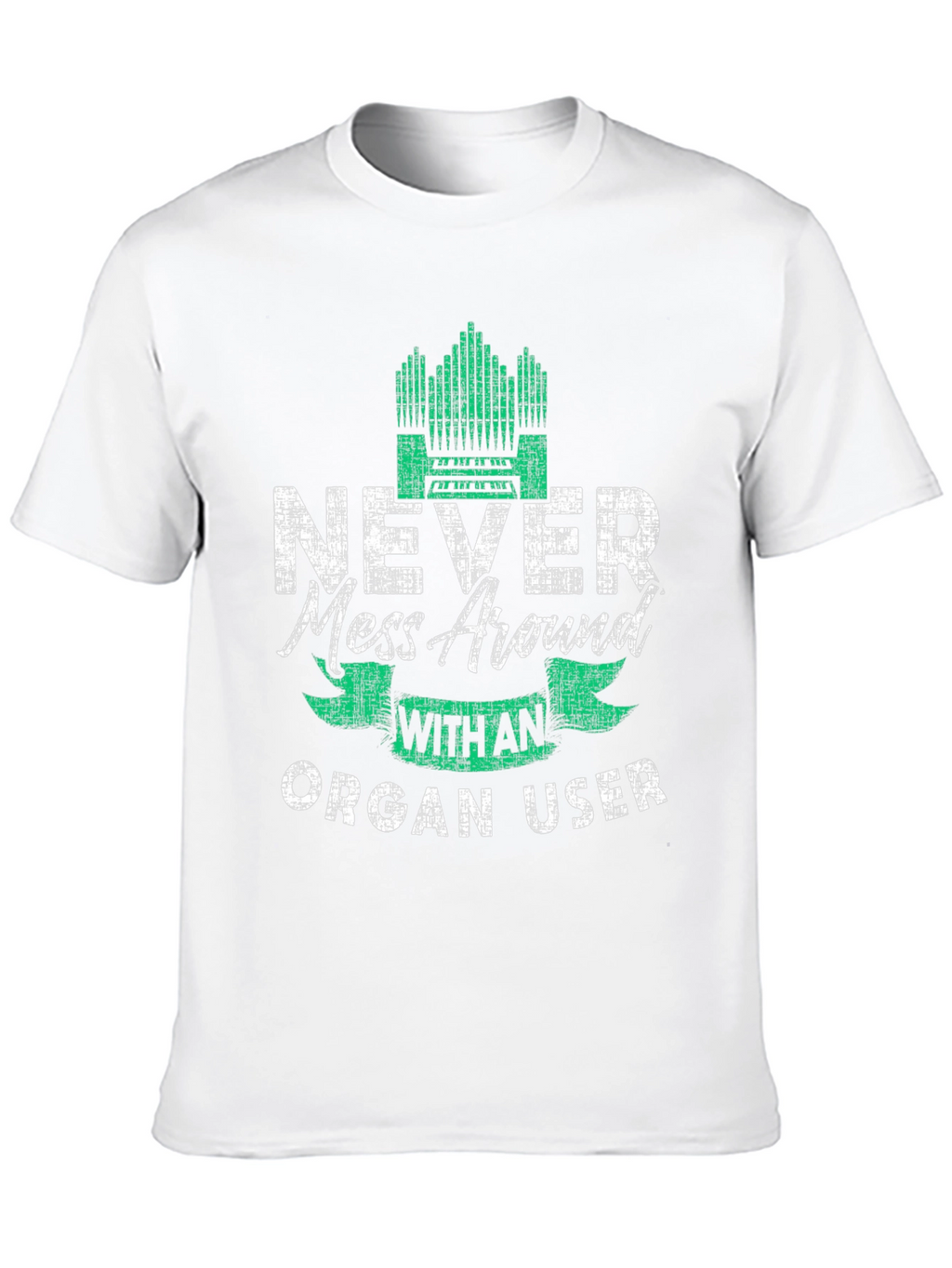 Never Mess Around With An Organ User T-Shirt