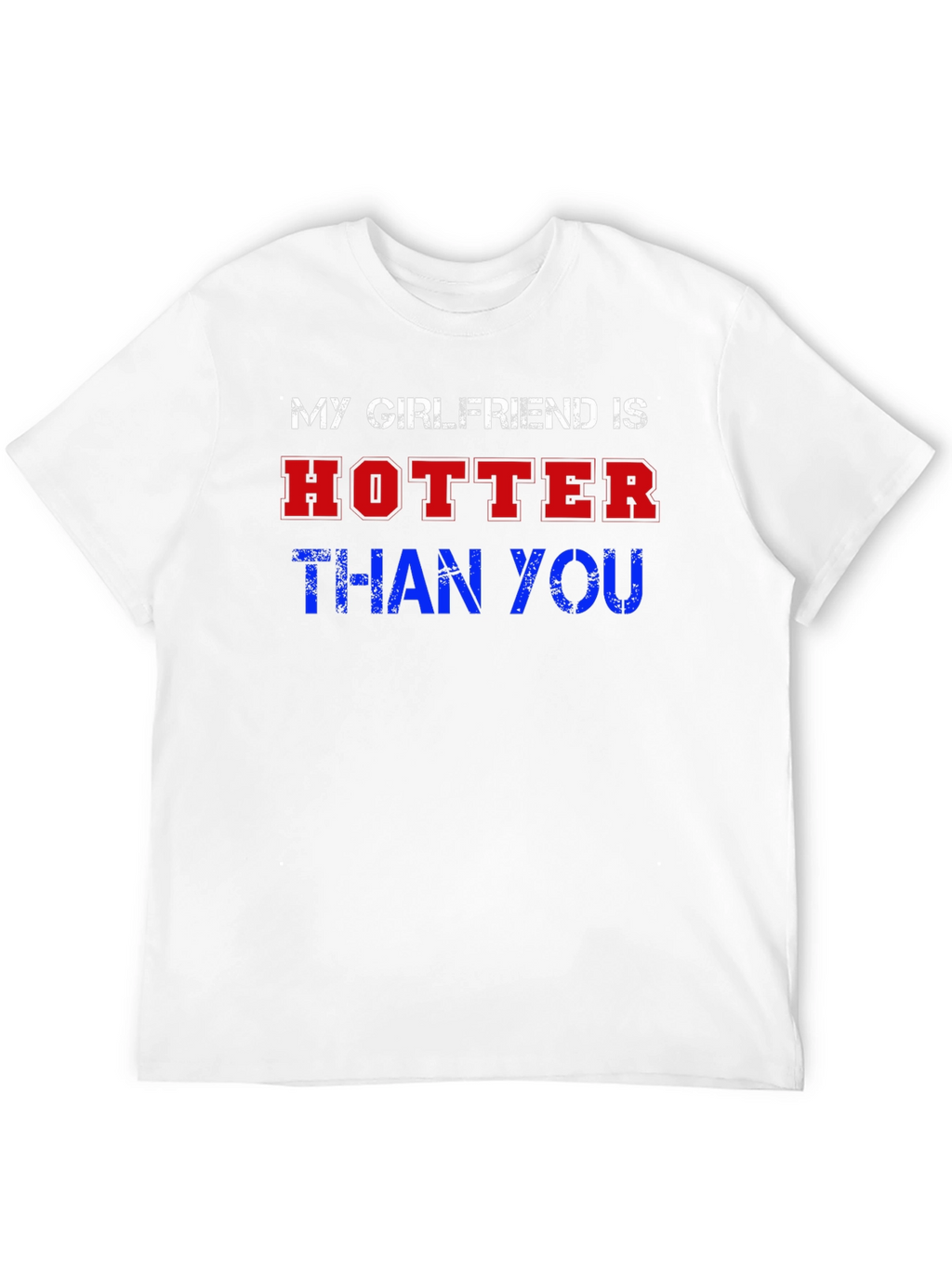 My Girlfriend Is Hotter Than You Graphic Tee