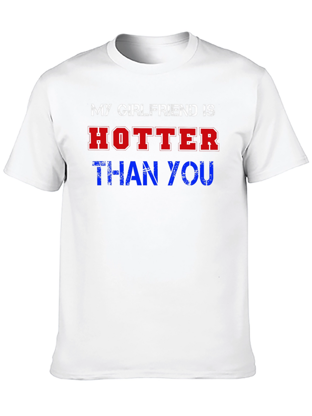 My Girlfriend Is Hotter Than You Graphic Tee
