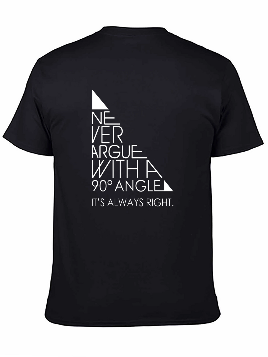 Never Argue With a 90 Degree Angle T-Shirt