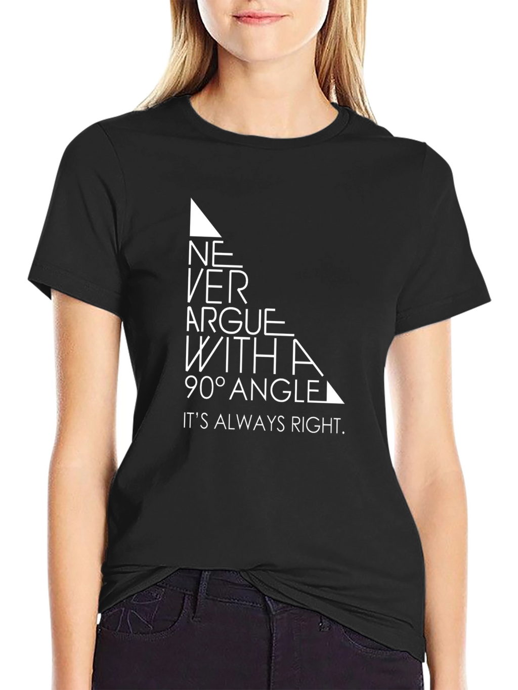 Never Argue With a 90 Degree Angle T-Shirt