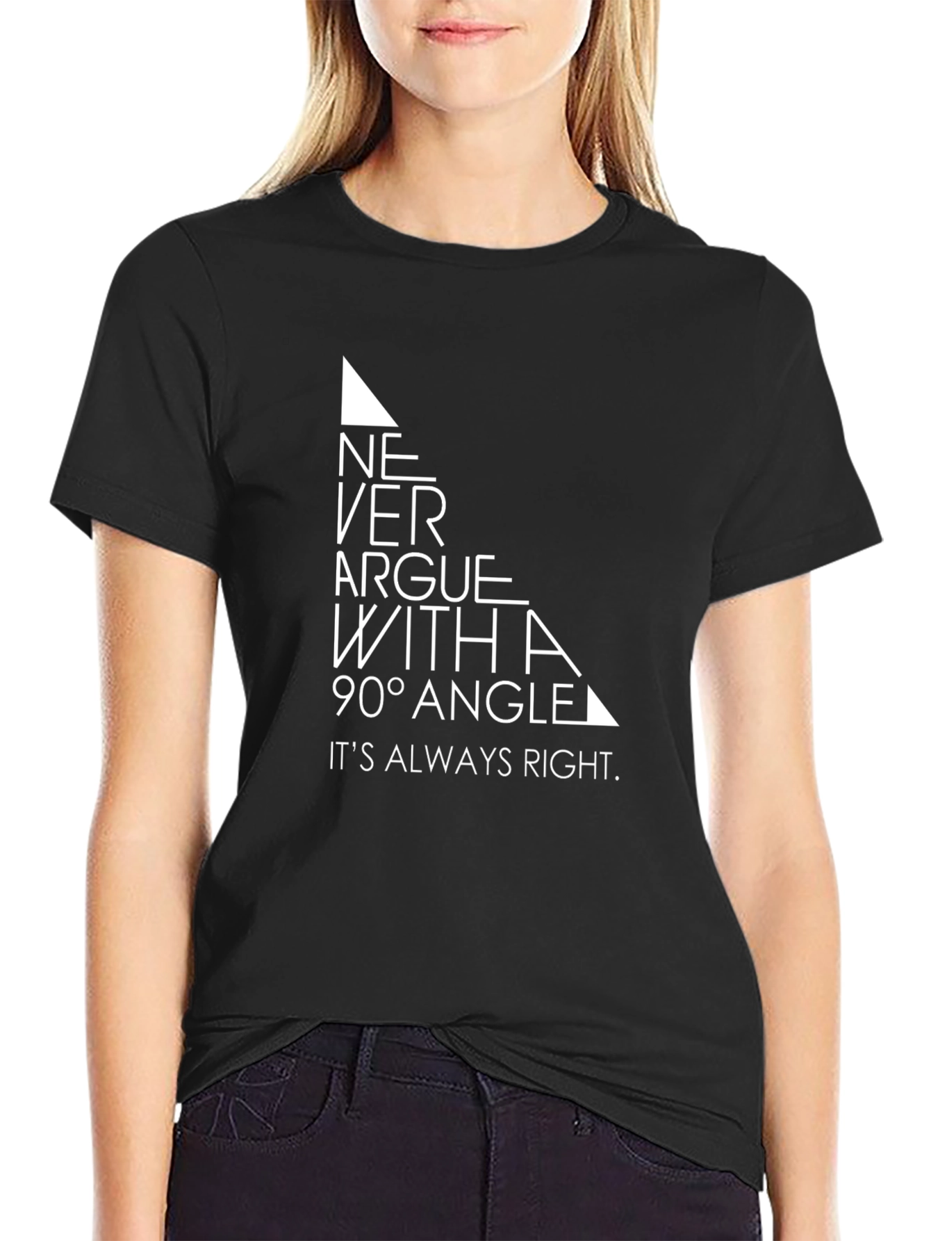 Never Argue With a 90 Degree Angle T-Shirt