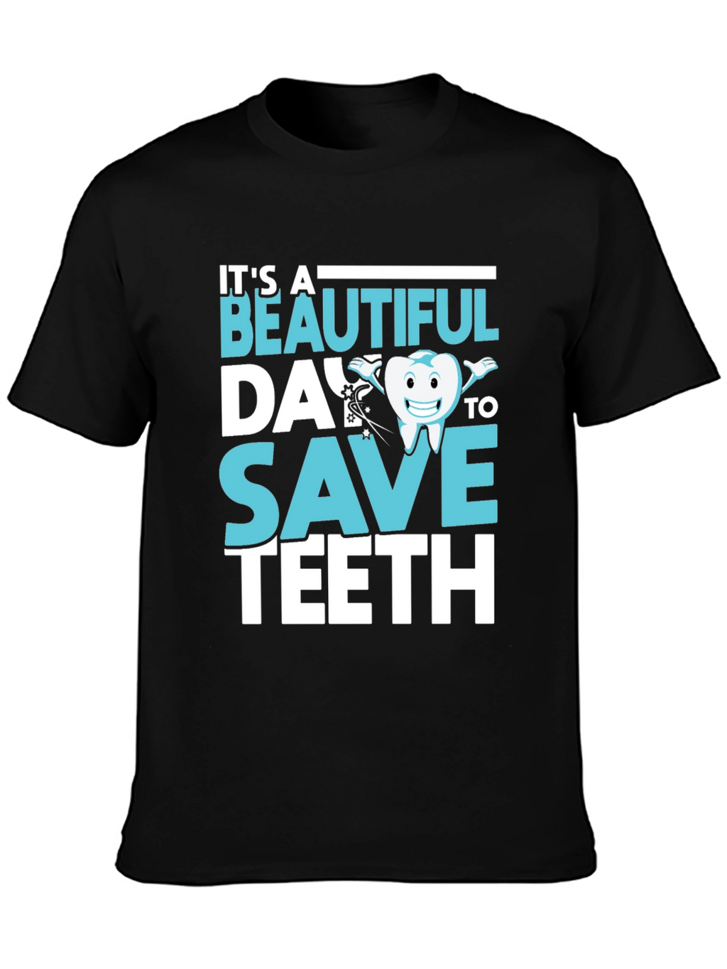 Dentist T-Shirt - Beautiful Day To Save Teeth