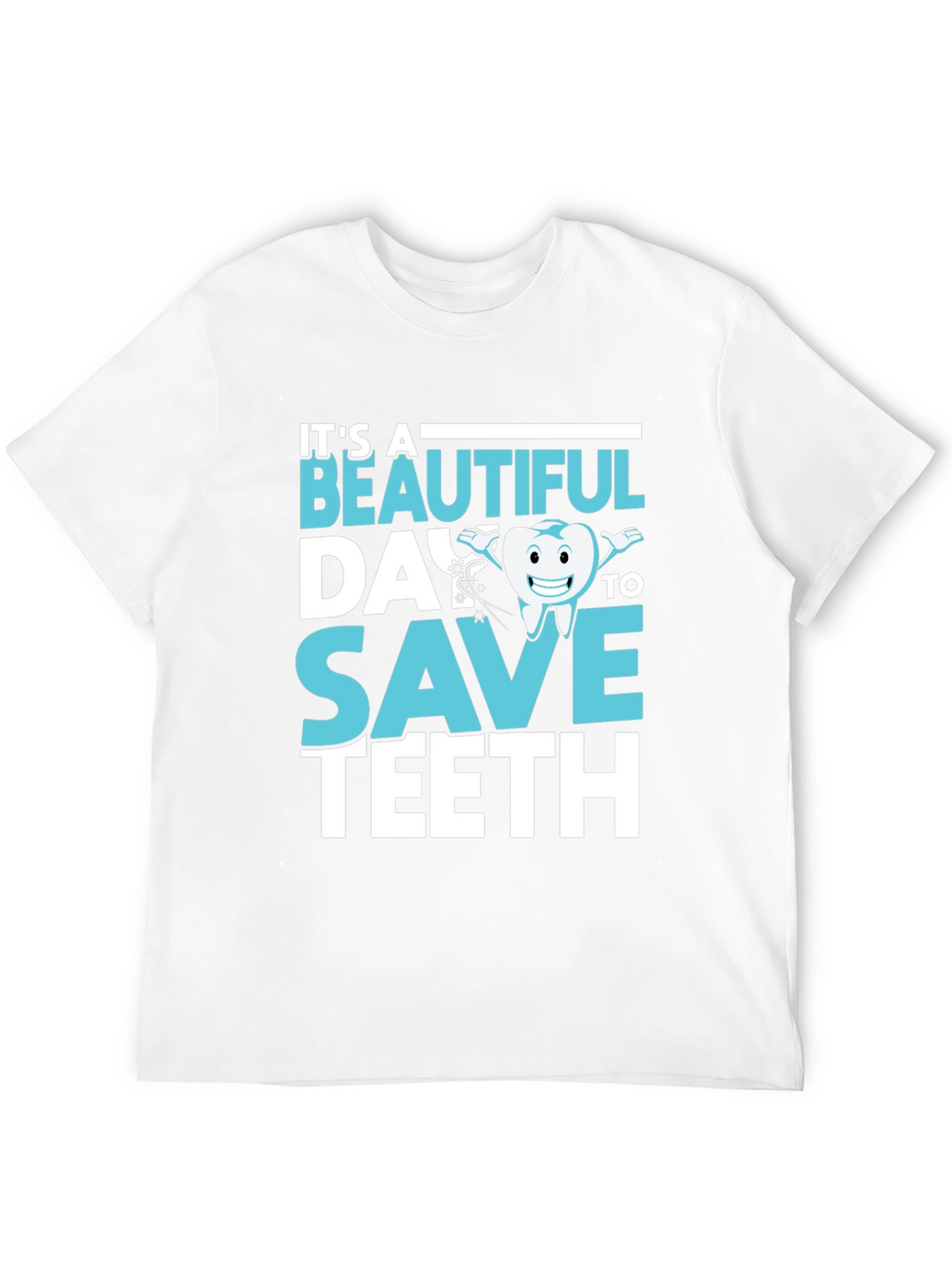Dentist T-Shirt - Beautiful Day To Save Teeth