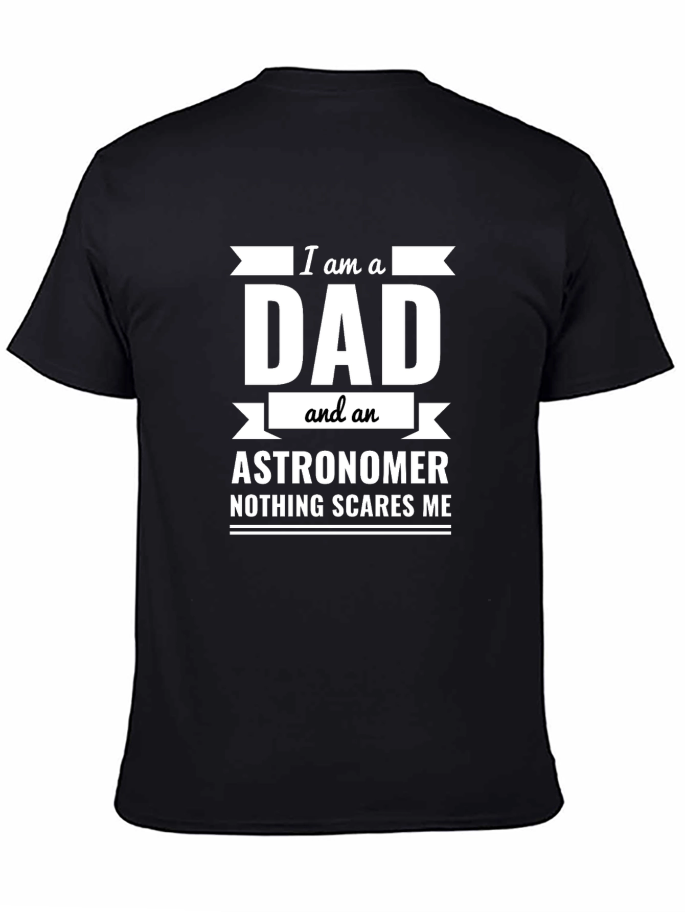 Dad Astronomer T-Shirt: Nothing Scares Me