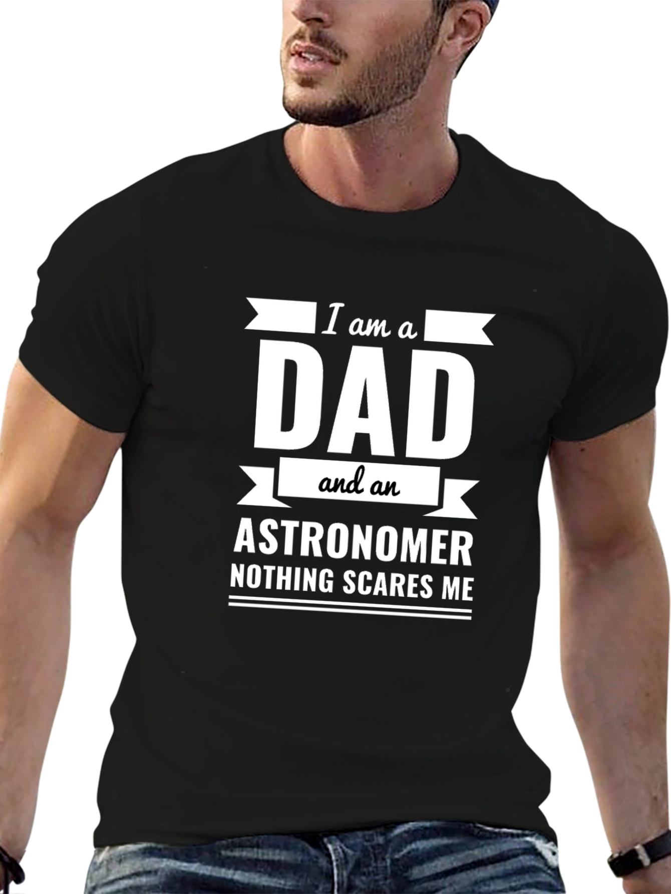 Dad Astronomer T-Shirt: Nothing Scares Me