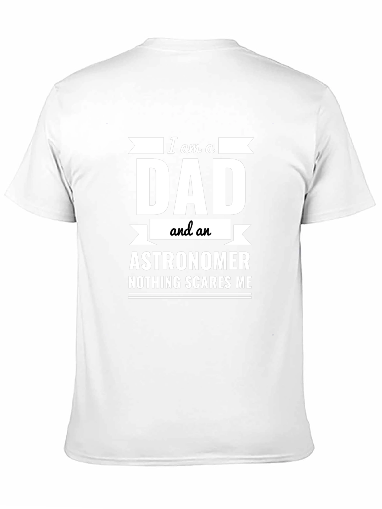 Dad Astronomer T-Shirt: Nothing Scares Me