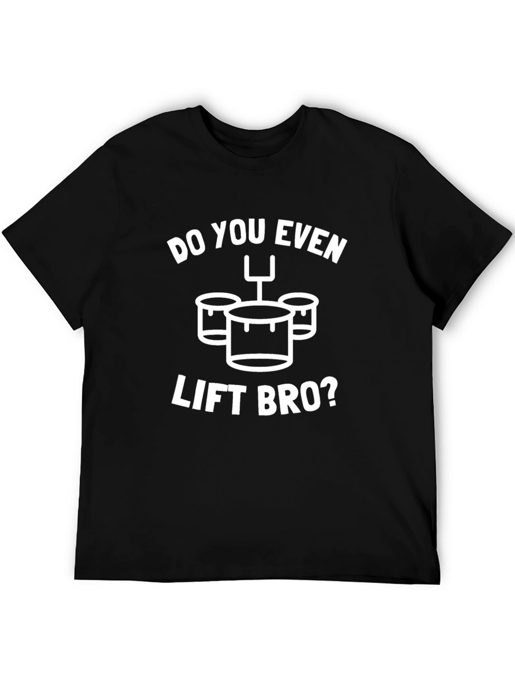 Do You Even Lift Bro? Funny Drummer T-Shirt