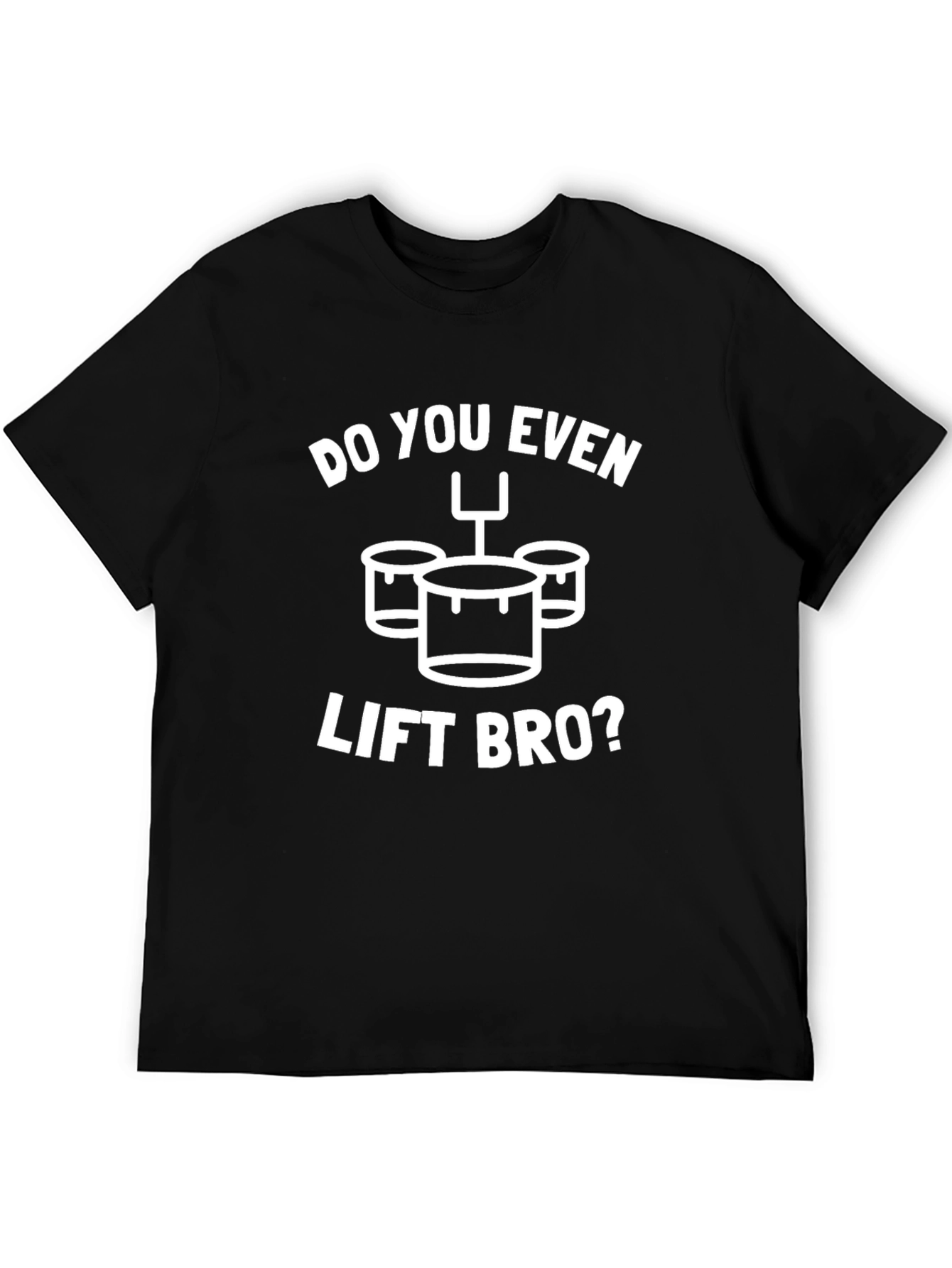 Do You Even Lift Bro? Funny Drummer T-Shirt