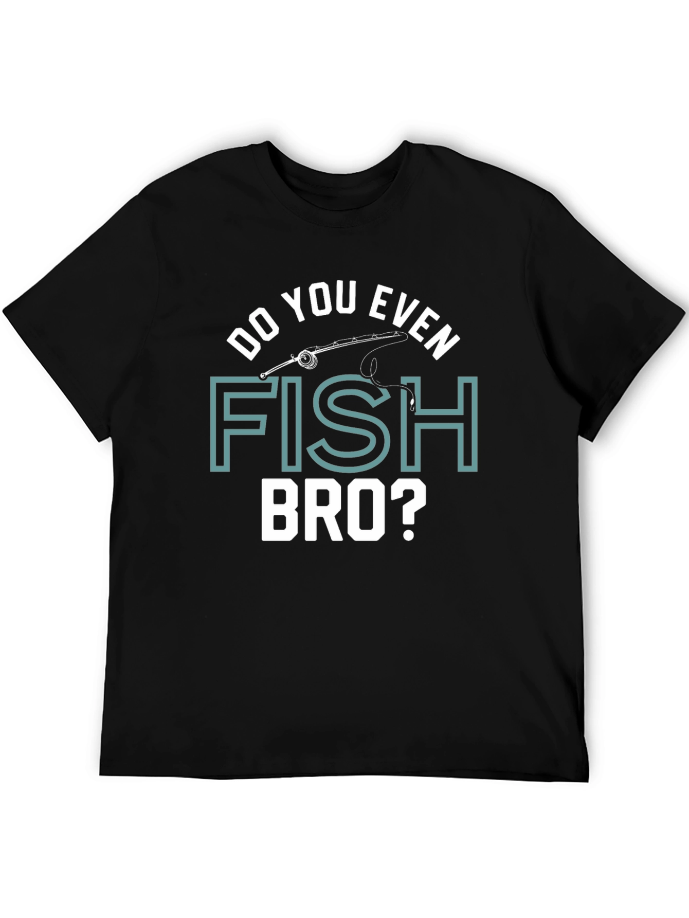 Funny Fishing T-Shirt - Do You Even Fish Bro? Humor Tee