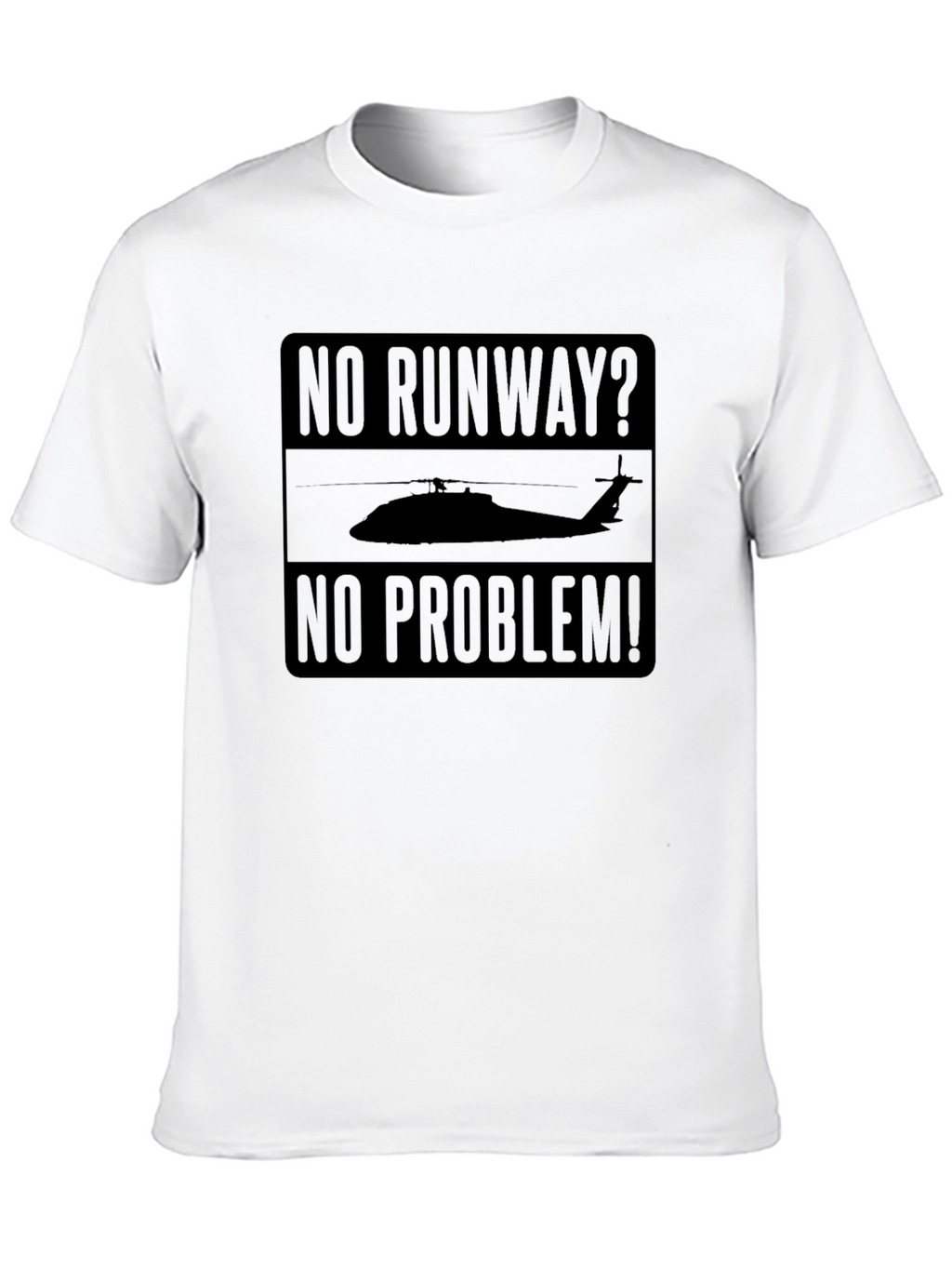 No Runway No Problem Helicopter T-Shirt