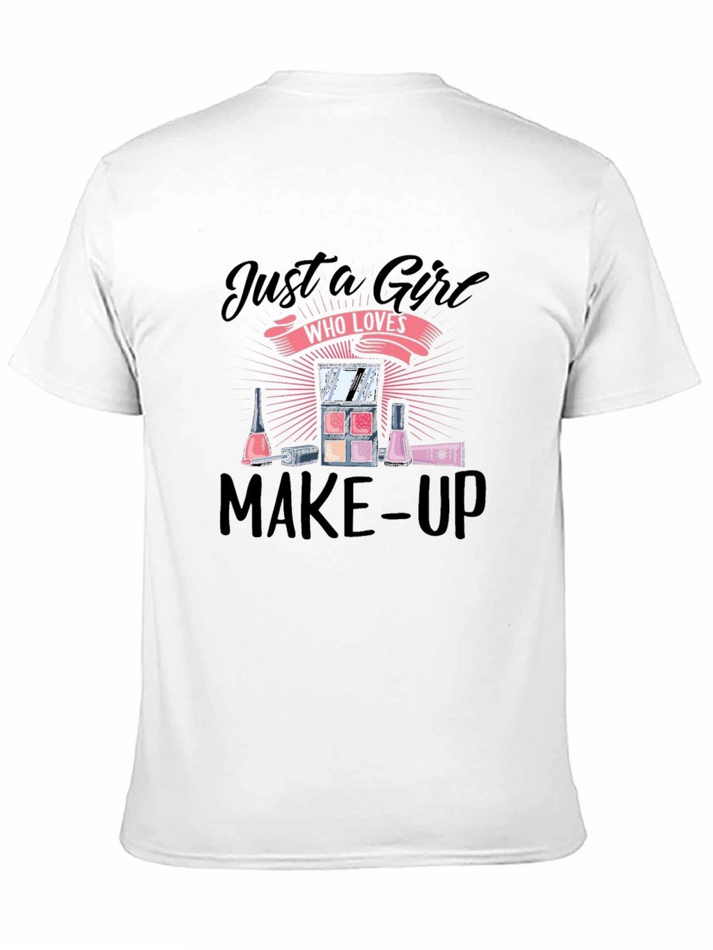Just A Girl Who Loves Make-Up T-Shirt