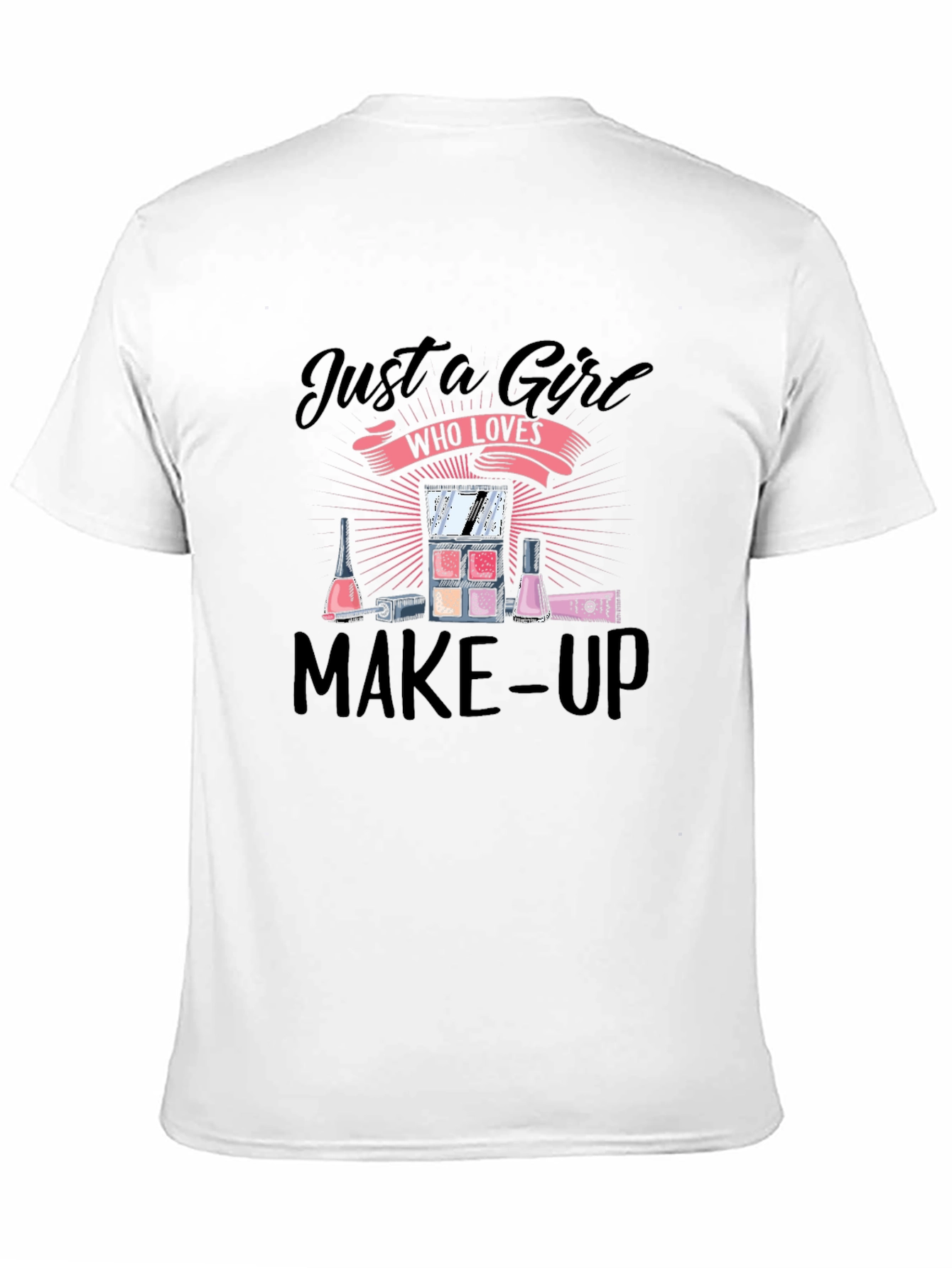 Just A Girl Who Loves Make-Up T-Shirt